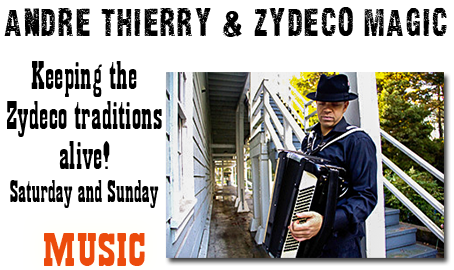 Andre Theirry & Zydeco Magic Keeping the Zydeco traditions alive! Saturday and Sunday
